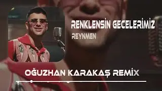 Reynmen - Renklensin Gecelerimiz ( Oğuzhan Karakaş Remix )