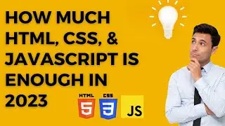 How Much HTML, CSS, & JavaScript Is Enough In 2023