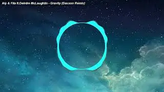 Aly & Fila ft. Deirdre McLaughlin - Gravity (Daxson Remix)