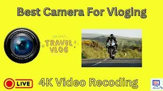 Best 4K Video Camera Recordng For Travel Vlogging in 2024 - 2025