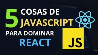 5 cosas de JAVASCRIPT que deberías dominar para aprender REACT JS