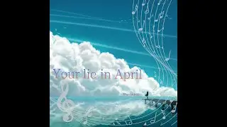 Your Lie in April [my 10th album]