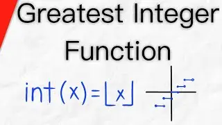 Greatest Integer Function, Floor Function, int(x)