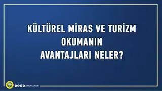 Neden Kültürel Miras ve Turizm okumalısınız?