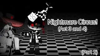 (My AU) GCMM | “Nightmare Circus: Act 3 and 4!” | (Part 2)