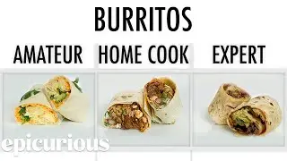 4 Levels Of Burritos: Amateur to Food Scientist | Epicurious