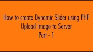 How to upload image in PHP - Create Dynamic Slider in PHP Part 1