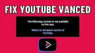 YouTube vanced not working, The following content is not available on this app. problem solved.