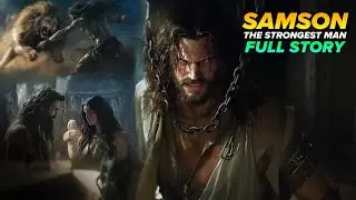 Samson: The Strongest Man in the Bible and His Final Stand