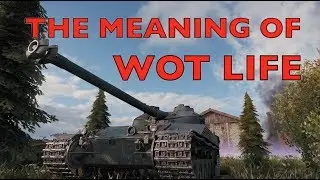 WOT - The Meaning of WOT Life | World of Tanks