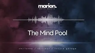 MARION - Mind Pool | ChillStep & ChillOut