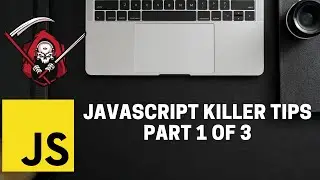 JavaScript Killer Tips Part 1 of 3 ( in 6 minutes )