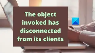 The object invoked has disconnected from its clients