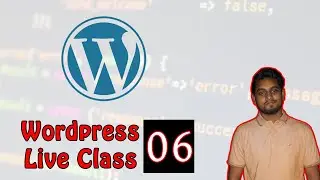 Wordpress Live Class 6 || খুব সহজে কোডিং না শিখে ওয়েবাসাইট তৈরি করা শিখুন