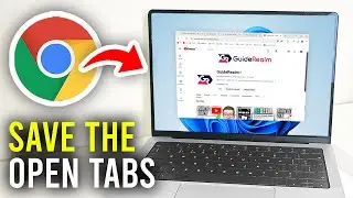 How To Save Open Tabs When Google Chrome Is Closed - Full Guide