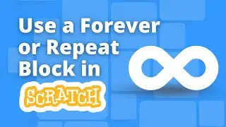 Tutorial: Using the Forever Loop/Block in Scratch with Example