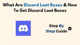 What Are Discord Loot Boxes & How To Get Discord Loot Boxes