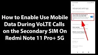 How to Enable Use Mobile Data During VoLTE Calls on the Secondary SIM On Redmi Note 11 Pro+ 5G?