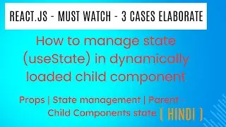 React.js | how to manage useState in  dynamically loaded child component. Must watch | 3 Cases Disc