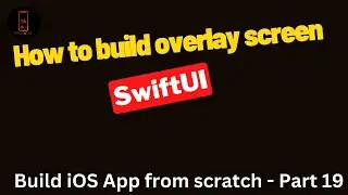 Build iOS App from scratch - Part 19- Unlock the Hidden Power of SwiftUI with Overlay Screens