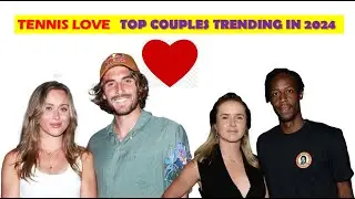 TOP TENNIS  COUPLES (TRENDING) TAKING 2024 BY STORM!