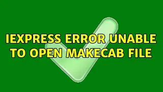 Iexpress error Unable to open makeCab file