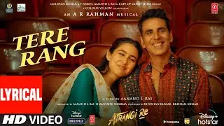 Tere Rang Lyrical |Atrangi Re|@ARRahman | Akshay,Sara,Dhanush|Haricharan,Shreya|Aanand,Bhushan K