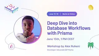 Deep dive into database workflows with Prisma - Alex Ruheni I Prisma Day 2022