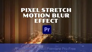 Pixel Stretch Effect | Dreamy Motion Blur Effect Premiere Pro | Free Preset Pack Download