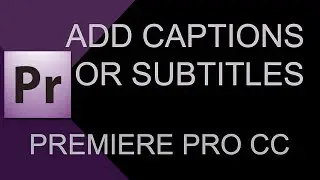 How to Create Subtitles and Captions in Adobe Premiere Pro CC (2019)