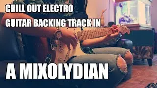 Chill Out Electro Guitar Backing Track In A Mixolydian