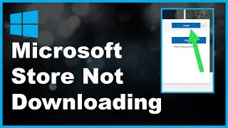 How To Fix Microsoft Store Not Downloading Apps On Windows 10