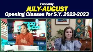 Probably JULY-AUGUST Opening Classes for S.Y. 2022-2023