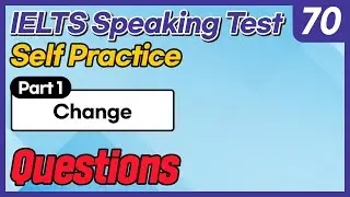 IELTS Speaking Test questions 70 - Self-practice