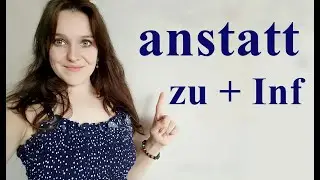 Как сказать на немецком ВМЕСТО ТОГО ЧТОБЫ? Порядок слов в конструкции anstatt...zu