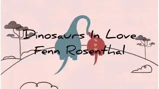 Dinosaurs In Love - Fenn Rosenthal [1 Hour Loop]