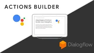 Actions Builder for Google Assistant - Advantages of Actions Builder over Dialogflow