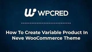 How To Add Variable Product In Neve WooCommerce Theme