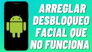 Cómo arreglar desbloqueo facial que no funciona en Android (2023)