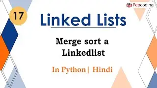 Merge sort a Linkedlist | Module : Basics Data Structures | In Hindi | Python | Video_17