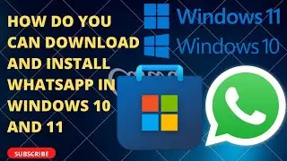 How do you can download and install WhatsApp in windows 10 or 11