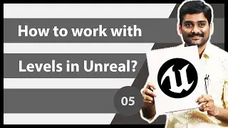 How to work with Levels in Unreal Engine - Unreal Engine Tutorial 05