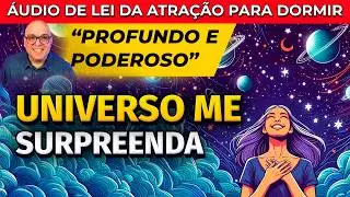 UNIVERSO ME SURPREENDA: ÁUDIO DA LEI DA ATRAÇÃO PARA OUVIR DORMINDO