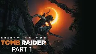 SHADOW OF THE TOMB RAIDER GAMEPLAY PART 1 [ 1080p 60fps ]
