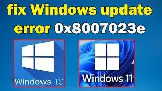 How to fix Windows update error 0x8007023e windows 10 or 11