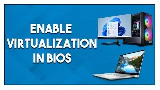 How To Enable Virtualization In Your PCs BIOS