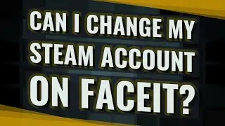 Can I change my Steam account on Faceit?