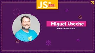 Why WebAssembly - Miguel Useche  [Spanish language]
