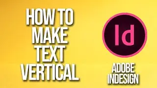 How To Make Text Vertical Adobe InDesign Tutorial