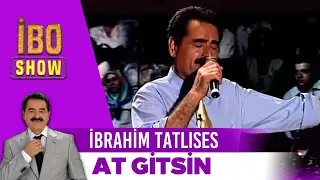 At Gitsin | İbrahim Tatlıses | İbo Show